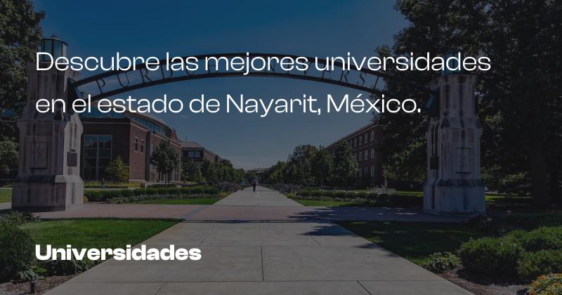 Descubre las mejores universidades en el estado de Nayarit, México.