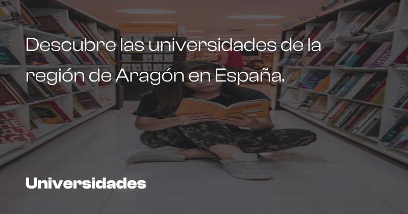 Descubre las universidades de la región de Aragón en España.