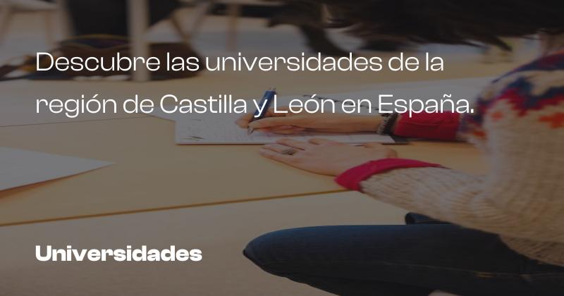 Descubre las universidades de la región de Castilla y León en España.