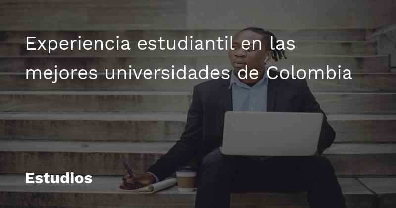 Experiencia estudiantil en las mejores universidades de Colombia